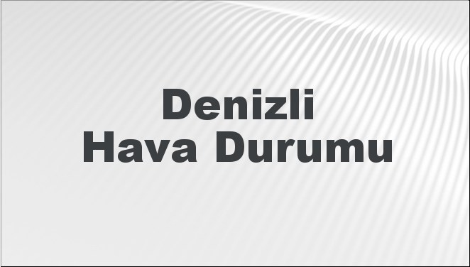 Denizli’nin Hava Tablosu: Bugün, Yarın ve Önümüzdeki 5 Gün İçin Tahminler! 8 Mart 2025