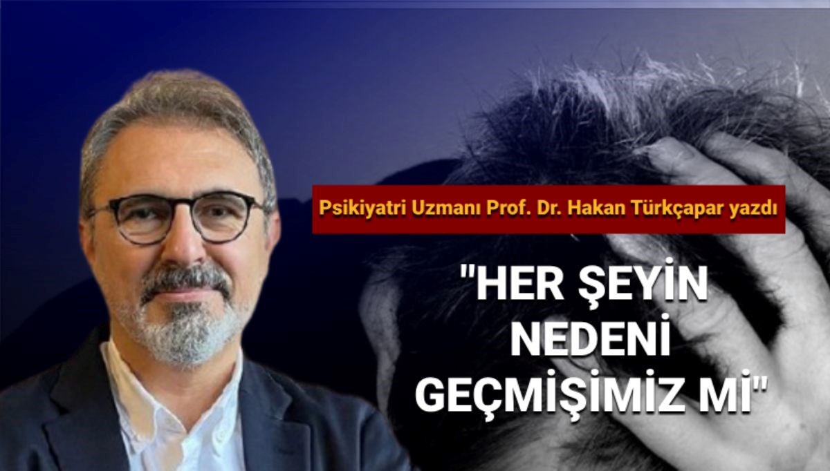 Prof. Dr. Türkçapar: Geçmişimiz, yaşadıklarımızın gizli nedeni mi?