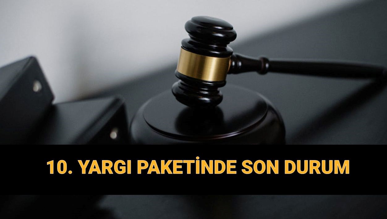 10. Yargı Paketi: İçeriği ve Muhtemel Af Hakkında Son Gelişmeler!