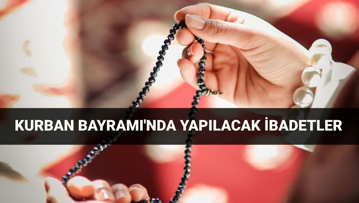 Kurban Bayramı'nda Yapılacak İbadetler: 2025’in Zikirleri ve Tespihleri
