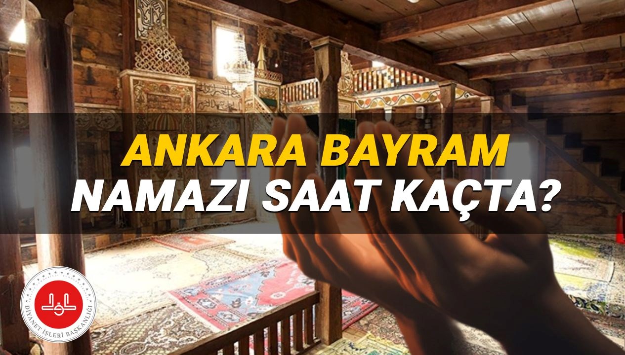 Ankara'da 2025 Kurban Bayramı Namazı İçin Vakitler: Hangi Saatte Kılınacak?