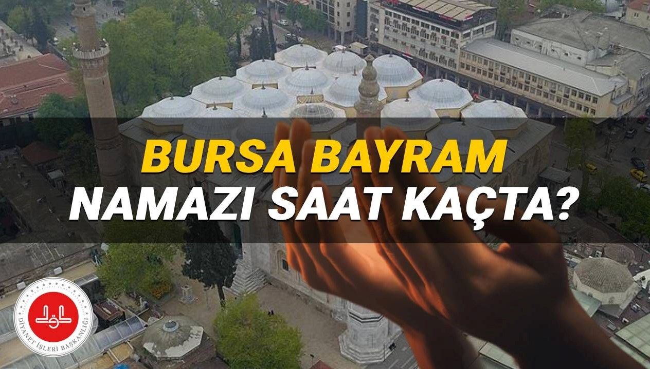 Bursa'da Bayram Ne Zaman? 2025 Kurban Bayramı Namaz Saati Açıklandı!