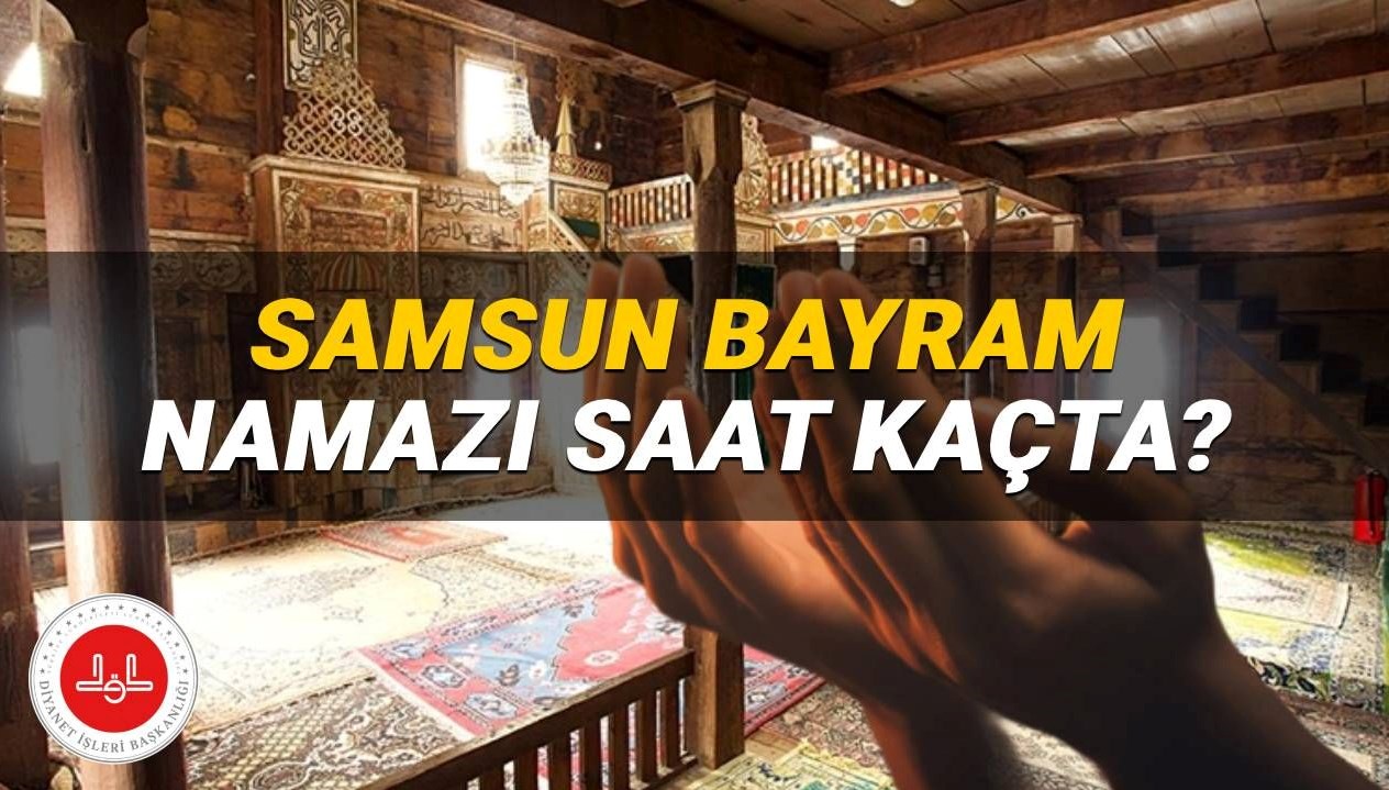 Samsun'da Kurban Bayramı Namazı Ne Zaman? Diyanet’in 2025 Vakti Açıklandı!