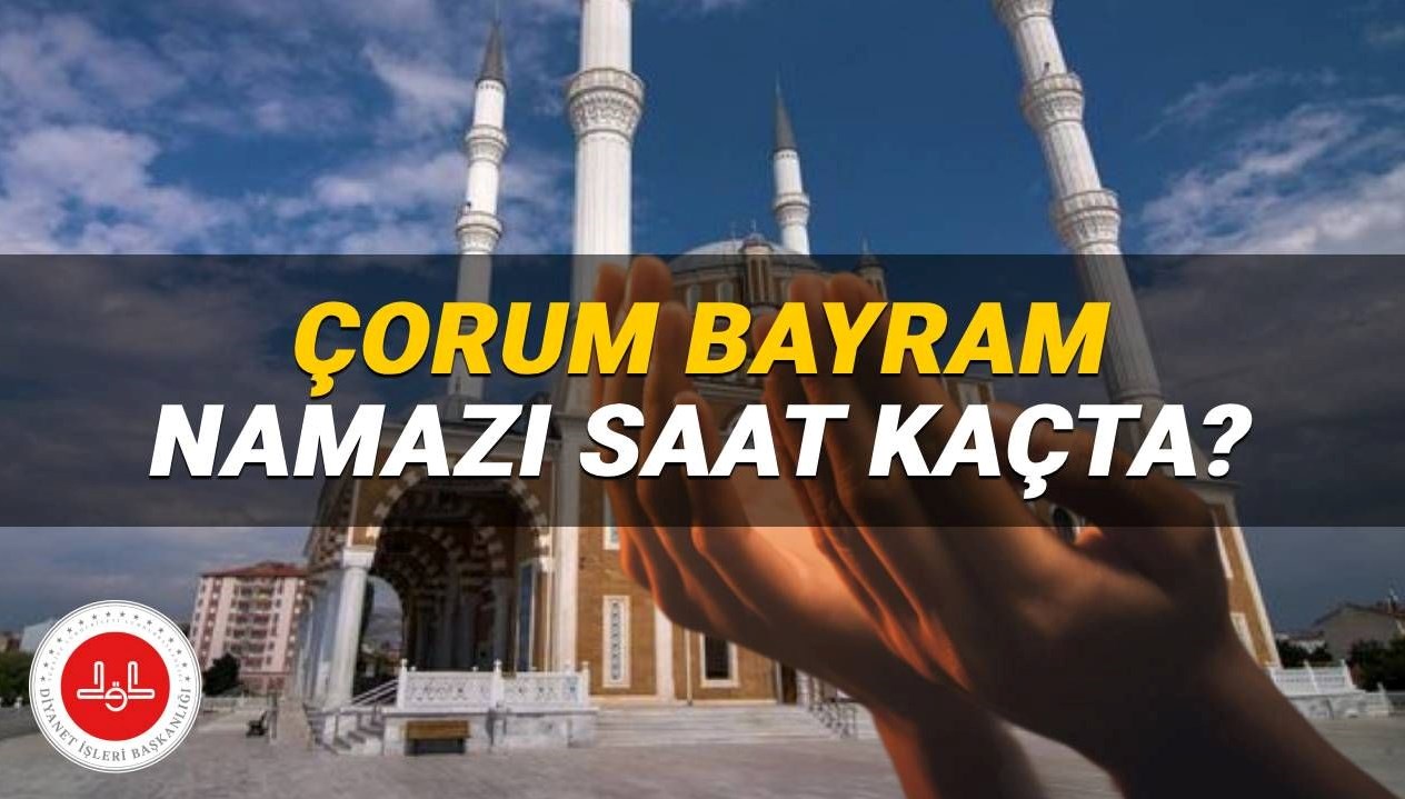 Çorum'da 2025 Kurban Bayramı Namazı Ne Zaman? Diyanet'ten Açıklama!