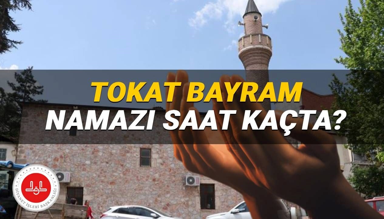 Tokat'ta 2025 Bayram Namazı Ne Zaman? Diyanet'ten Önemli Vakit Bilgisi!