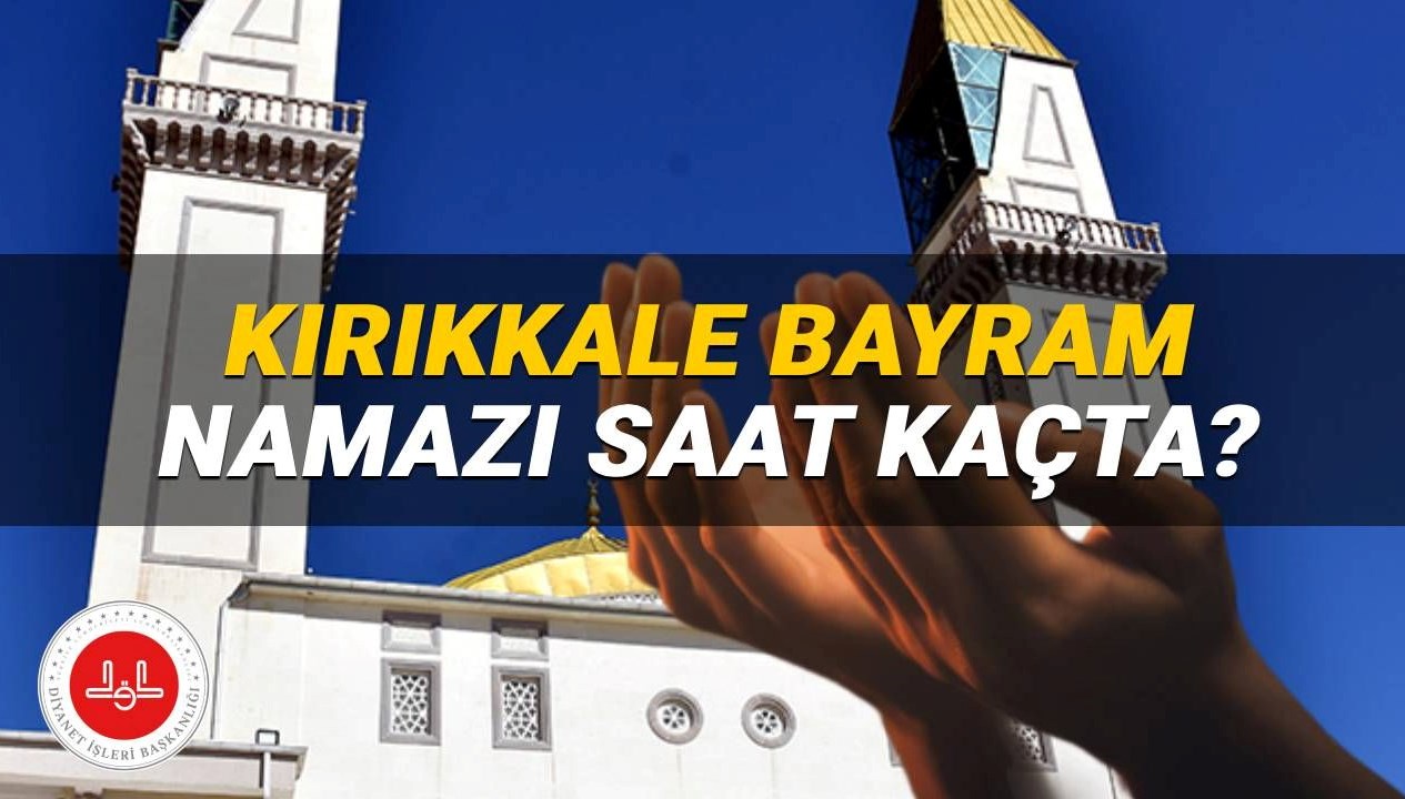 Kırıkkale'de Kurban Bayramı Namazı 2025: Saat Kaçta Başlıyor?
