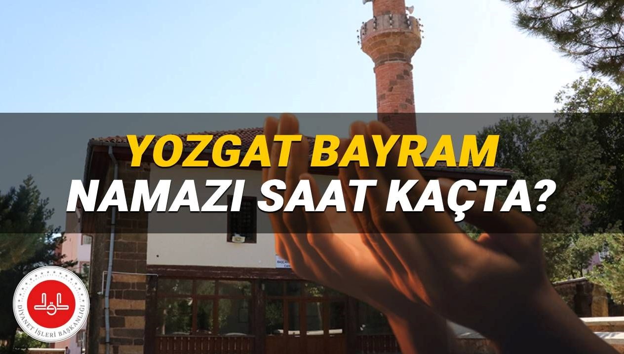 Yozgat için Kurban Bayramı Namazı 2025'te Hangi Saate Kılınacak? Diyanet'ten Detaylar!