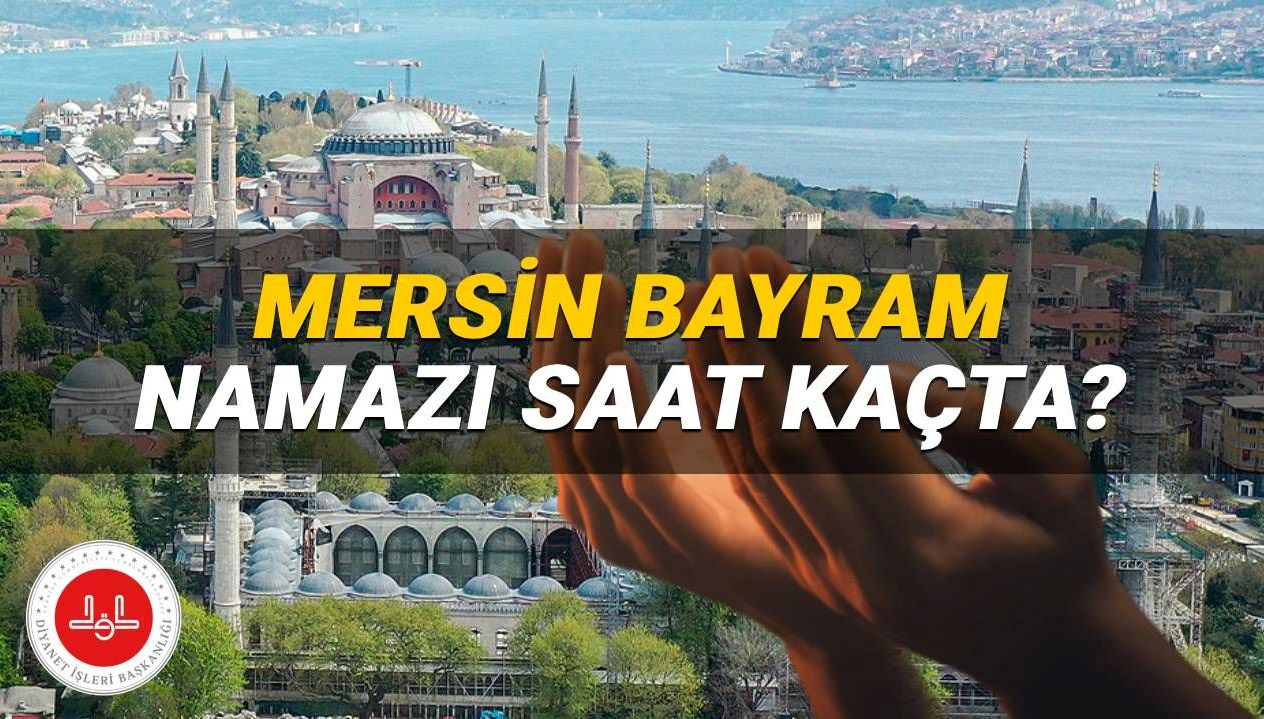 Mersin'de Kurban Bayramı Namazı Ne Zaman? 2025 Saati Belli Oldu!