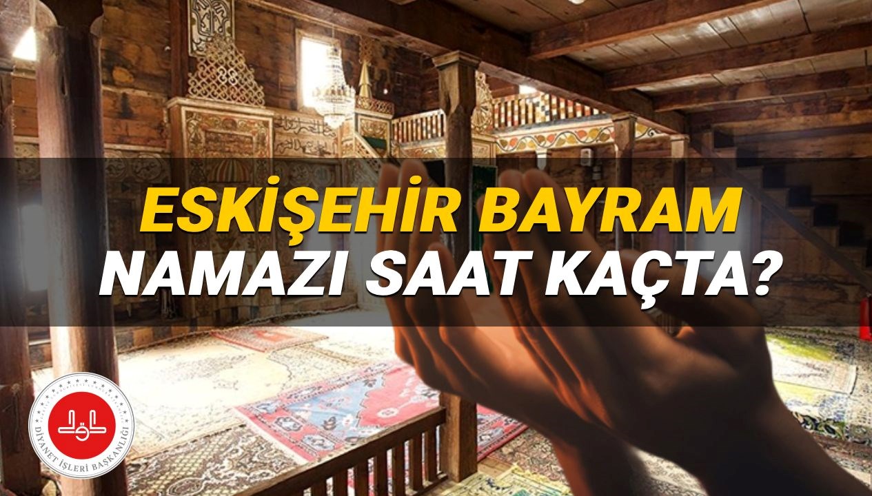 Eskişehir'de 2025 Kurban Bayramı Namazı Ne Zaman? İşte Vakitler!