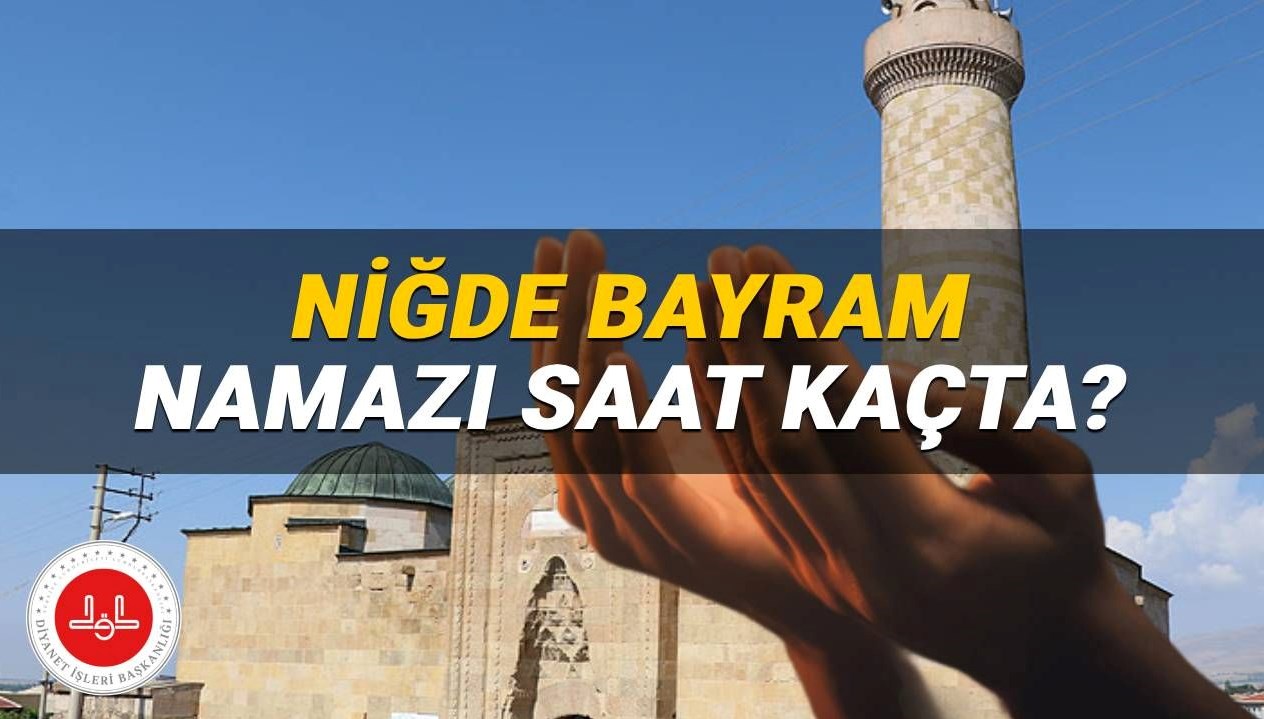 Niğde'de Kurban Bayramı Namazı 2025'te Ne Zaman? Diyanet'ten Saat Bilgisi!