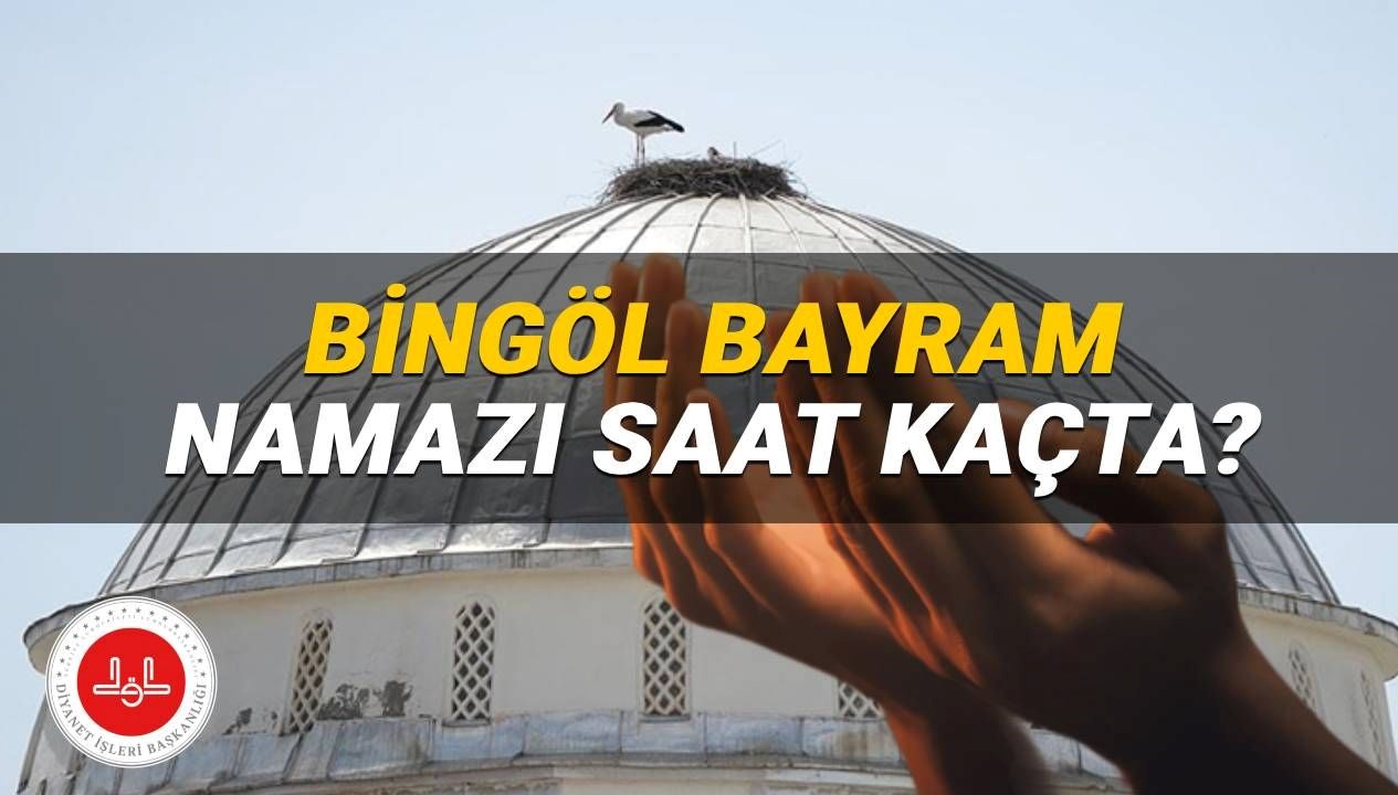 Bingöl'de Bayram Namazı Hangi Saatte Kılınacak? 2025 Diyanet Bilgileri!