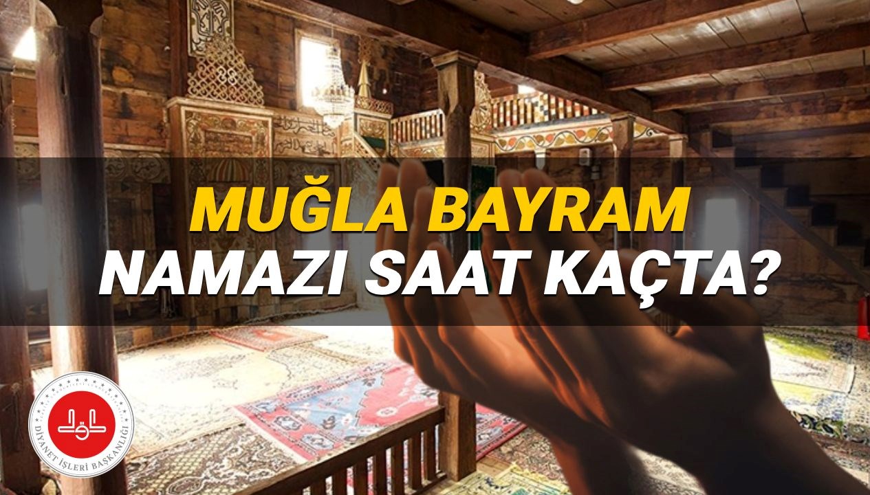 2025 Kurban Bayramı'nda Muğla'da Namaz Saati: İlgili İlçelerin Vakitleri Açıklandı!