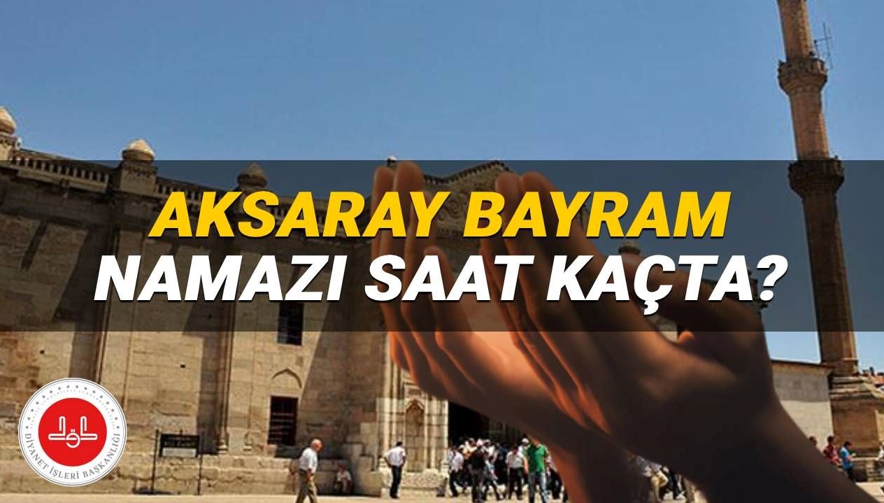 Aksaray'da Kurban Bayramı Namazı Saati Ne Zaman? 2025 Diyanet Takvimine Göre Bilgiler burada!