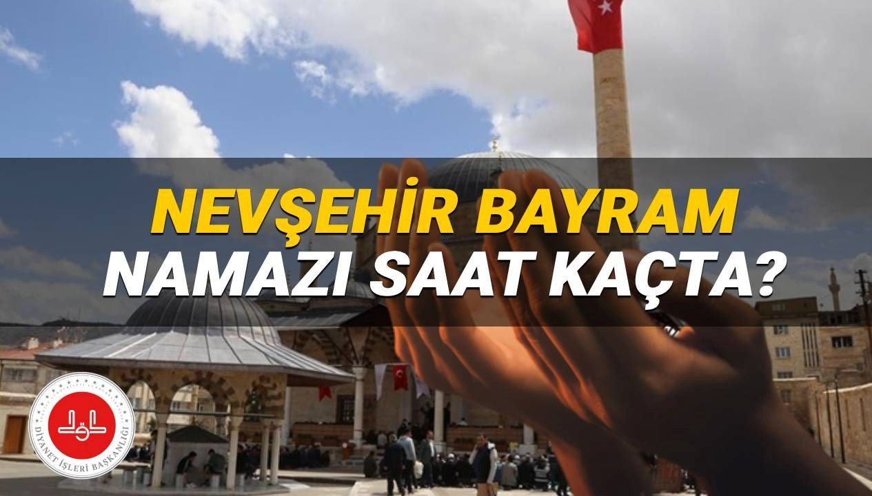 2025 Bayramı’nda Nevşehir’de Namaz Vakti: Hangi Saatte Kılınacak? Diyanet’tan Detaylar Burada!
