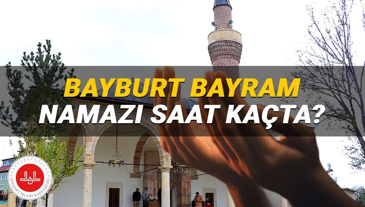 Kurban Bayramı Coşkusu: Bayburt’ta Bayram Namazı Saati Nedir? Diyanet'in Bilgileriyle Öğrenin!