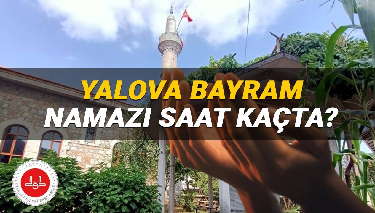 Yalova'da Kurban Bayramı Namazı 2025: Saati Öğrenin!