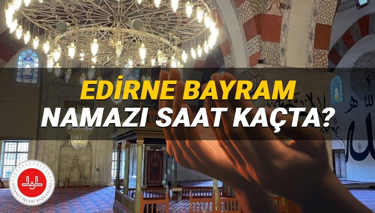 Edirne'de Kurban Bayramı Namazı Ne Zaman? 2025 Saatleri Belli Oldu!