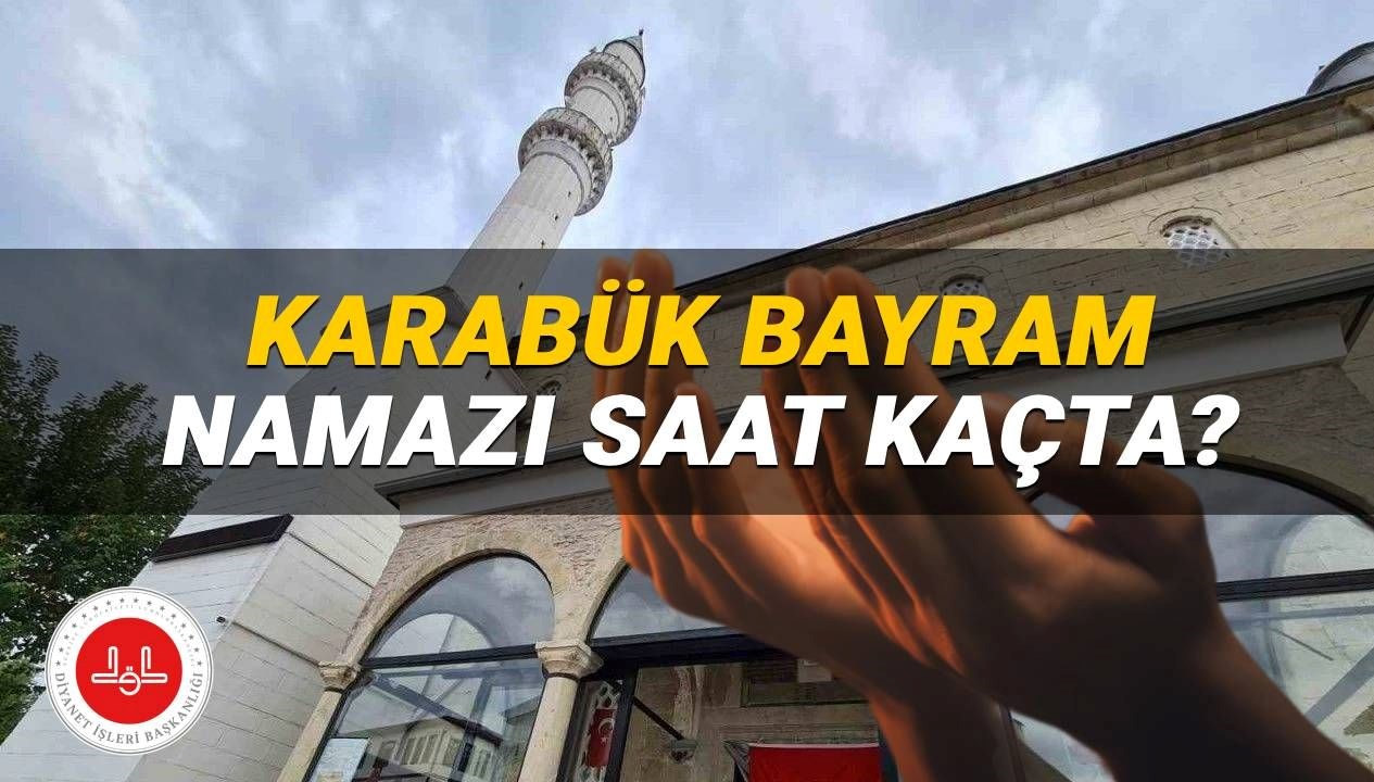 Karabük'te 2025 Kurban Bayramı Namazı Saati Ne Zaman? Diyanet Bilgileri Açıklandı!