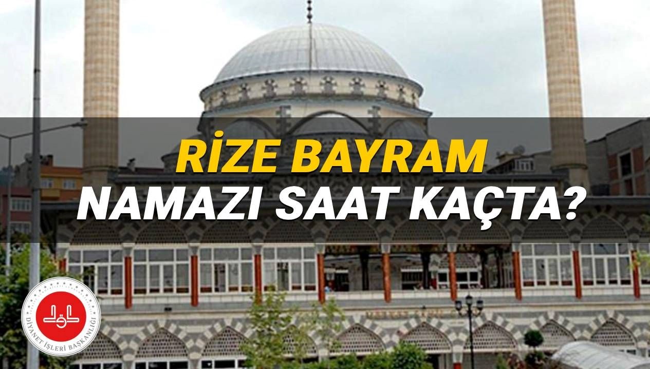 Rize'de Kurban Bayramı Namazı Ne Zaman? 2025 İçin Diyanet Takvimine Göre Saat Bilgisi