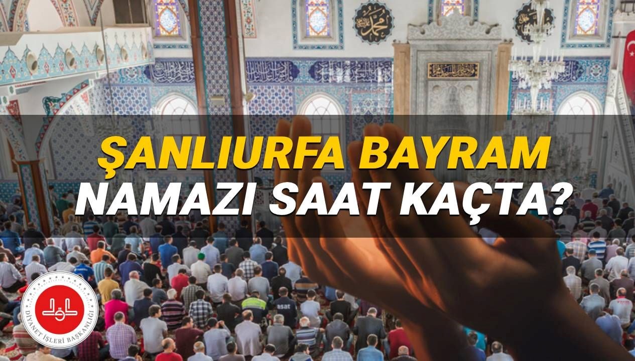 Diyanet'in 2025 Bayram Namazı Saatleri: Şanlıurfa'da İbadet Zamanı Ne?