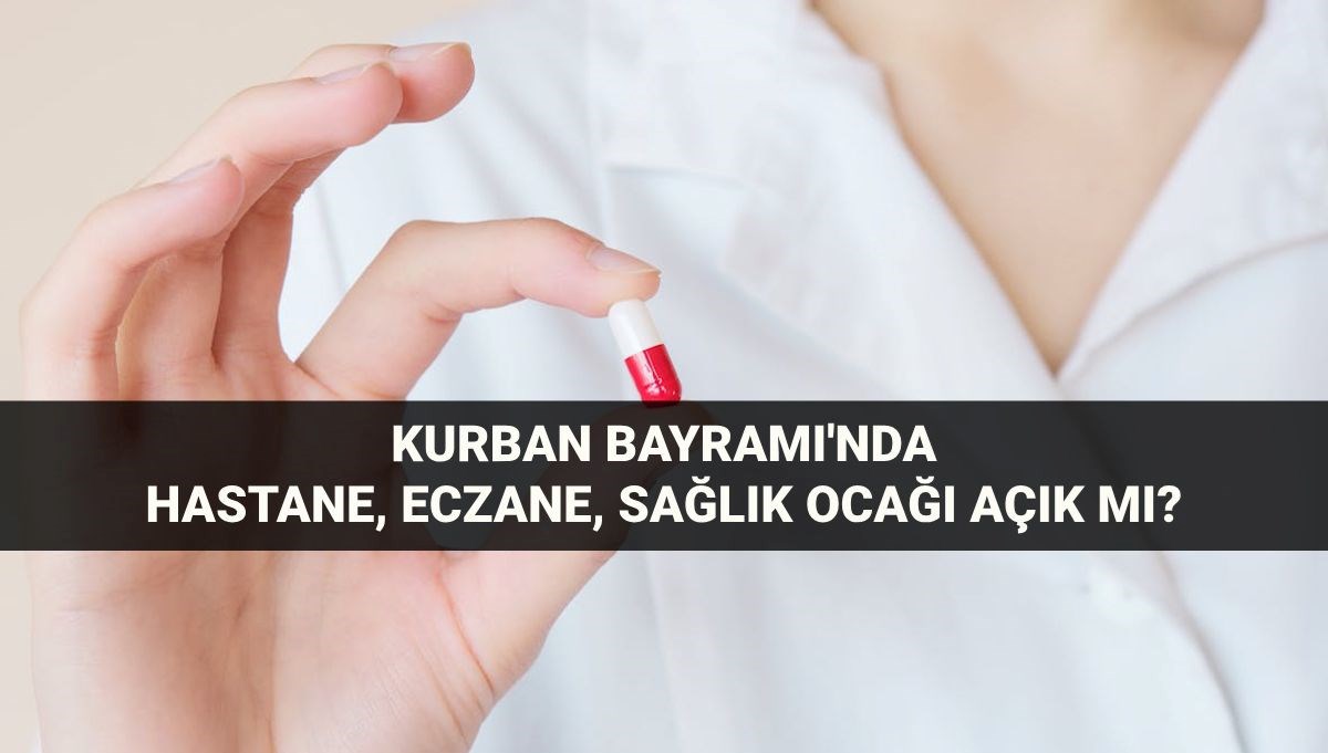 Kurban Bayramı'nda Sağlık Kurumları Açık Mı? Hastane, Eczane ve Sağlık Ocaklarının Çalışma Durumu
