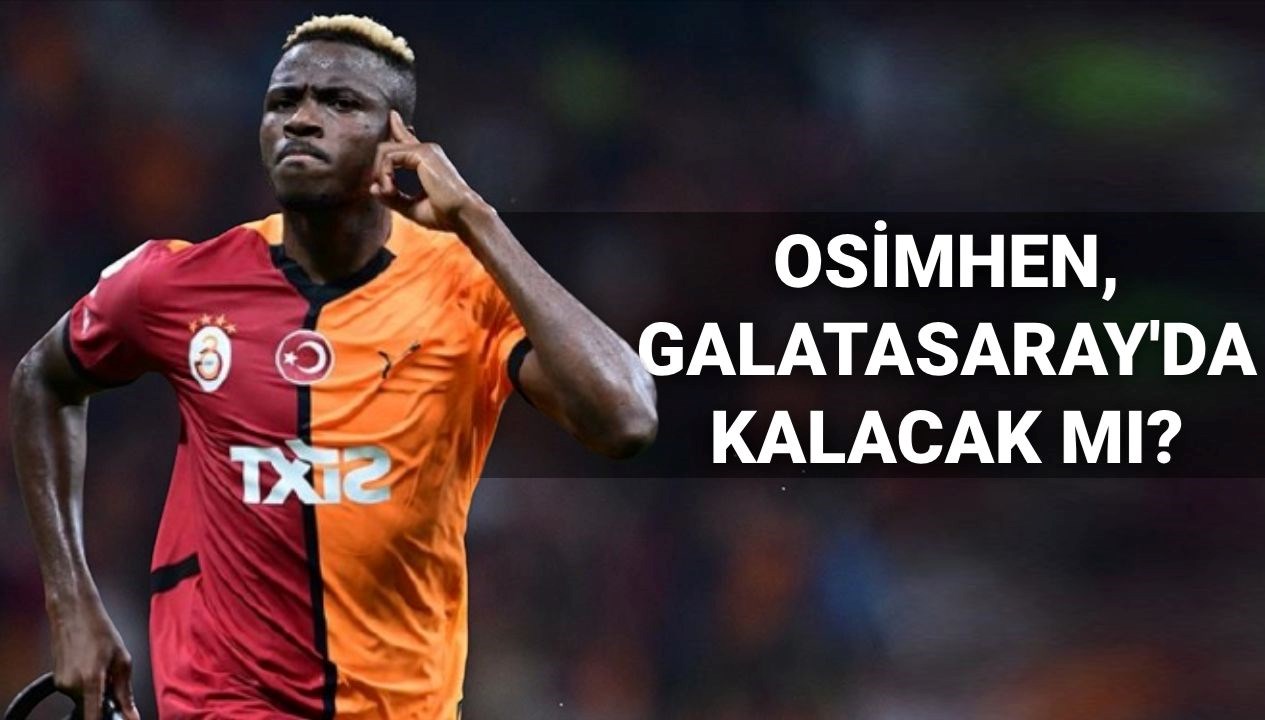 Osimhen Galatasaray'da mı kalıyor? Transfer gelişmeleri peş peşe!