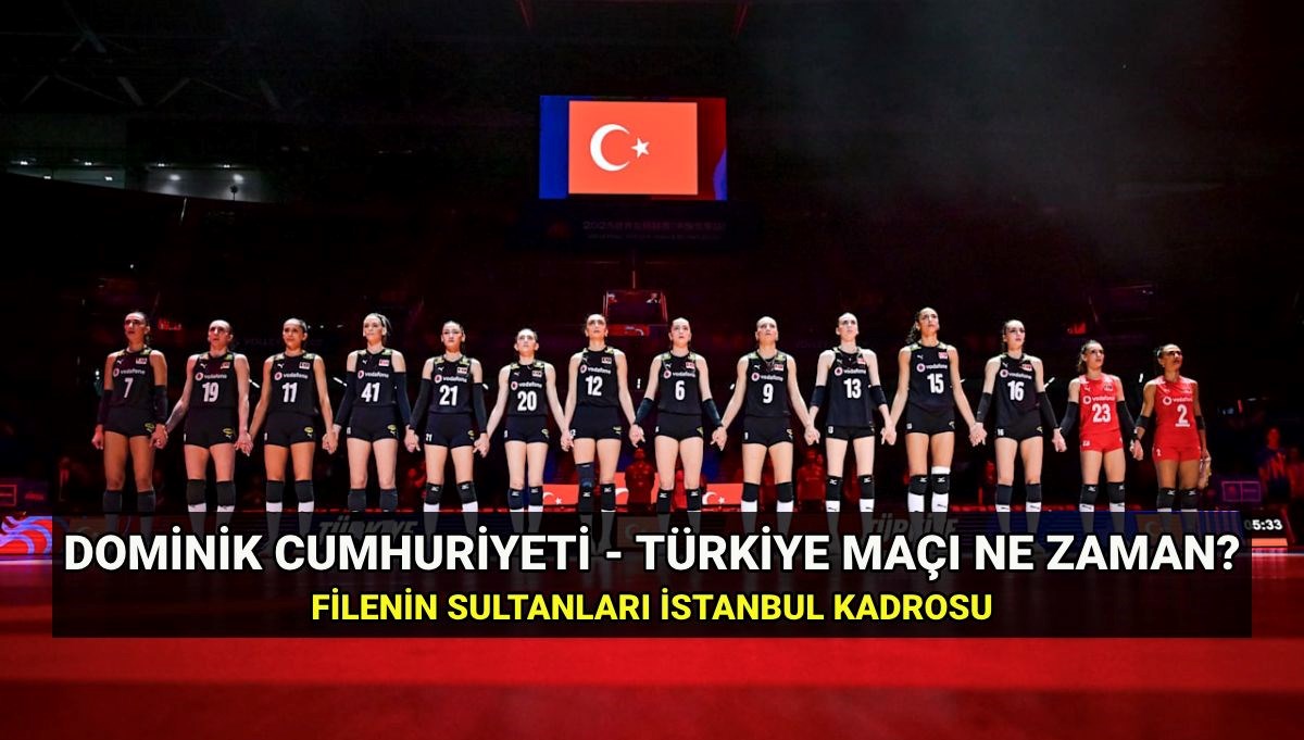 Filenin Sultanları İstanbul’da! Dominik Cumhuriyeti-Türkiye voleybol karşılaşması ne zaman, saat kaçta ve hangi kanalda?