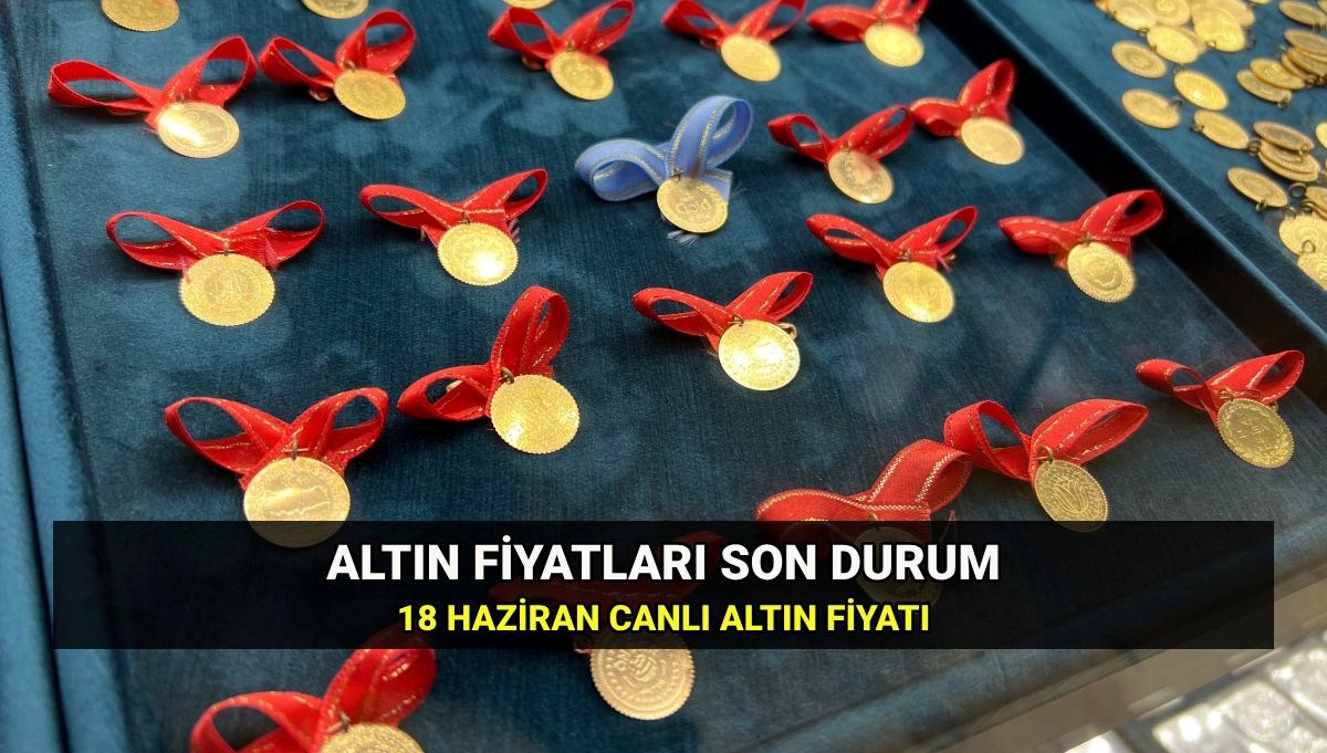 Canlı Altın Fiyatları Bugün Ne Durumda? 18 Haziran Güncel Gram, Çeyrek ve Yarım Altın Kurları!