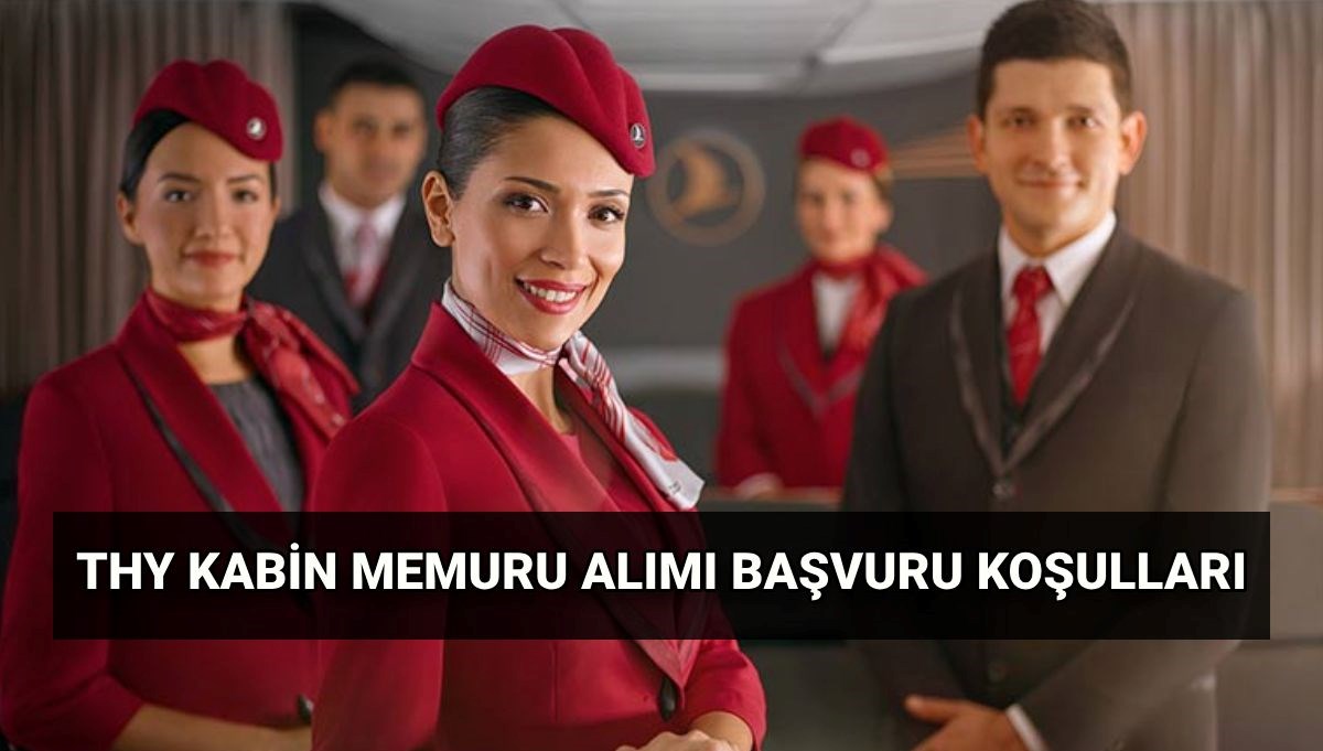 Türk Hava Yolları'nın Kabin Memuru Alımında Aranan Kriterler ve Başvuru Tarihleri