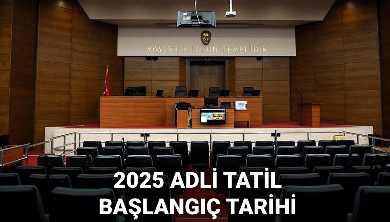 2025'te Adli Tatil Ne Zaman Başlıyor? Tarihini Kaçırmayın!
