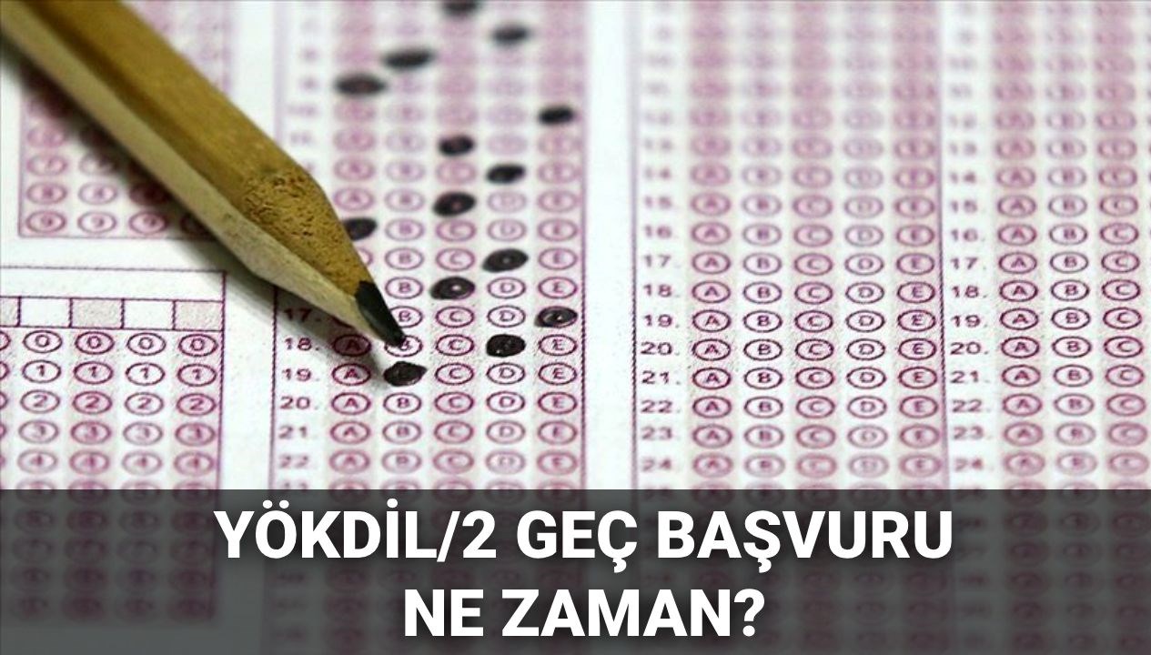 2025 YÖKDİL/2 İçin Geç Başvuru Süreci: Tarihler Belli Oldu!
