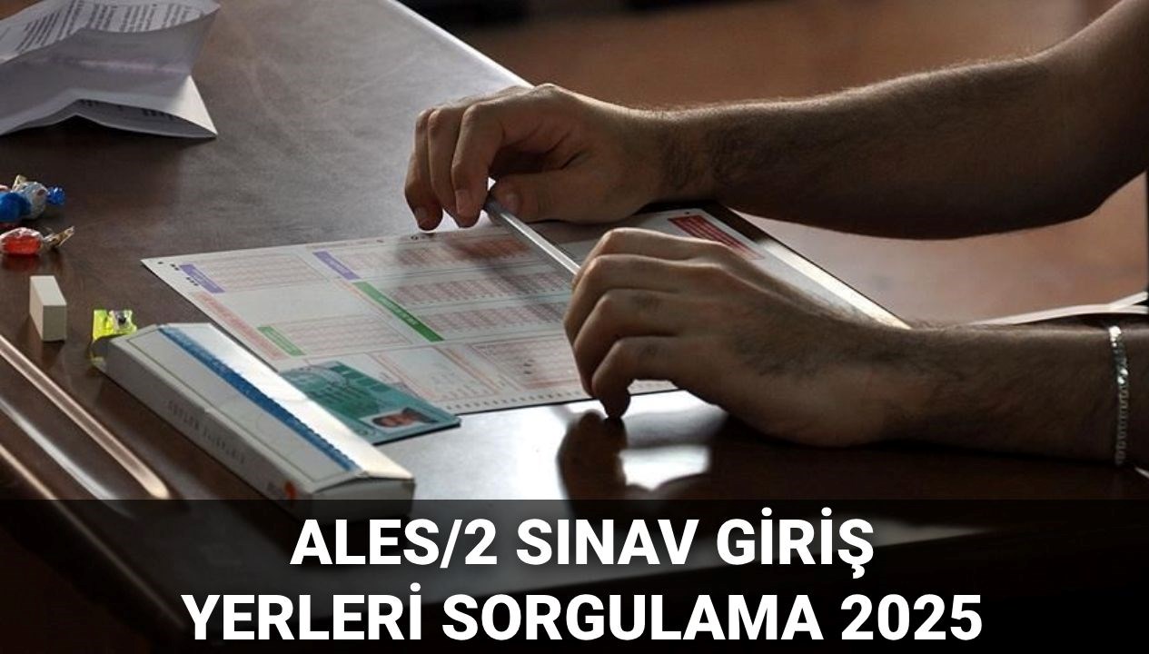 ALES/2 Sınav Giriş Yerleri 2025: Açıklama Tarihleri Hakkında Bilmeniz Gerekenler!