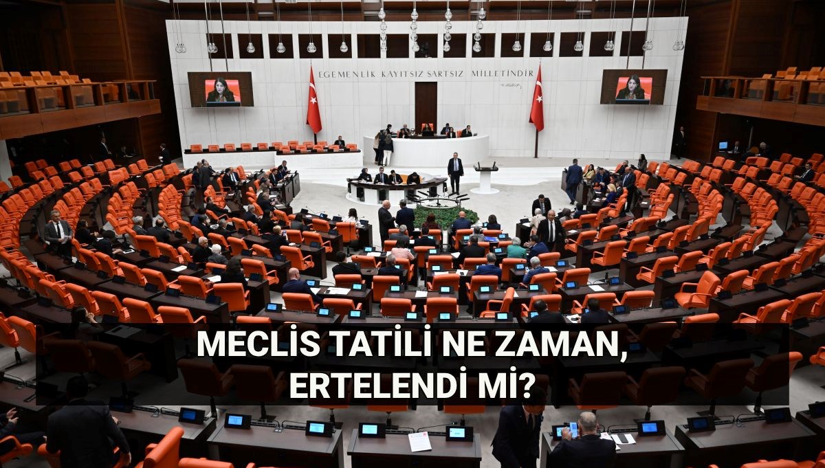 Meclis Tatili Ne Zaman? TBMM Çalışma Süresi Uzatıldı mı?