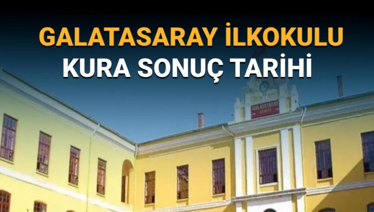 Galatasaray İlkokulu Kura Sonuçları Hangi Tarihte Açıklanacak? İsim Listesine Nasıl Ulaşabilirsiniz?