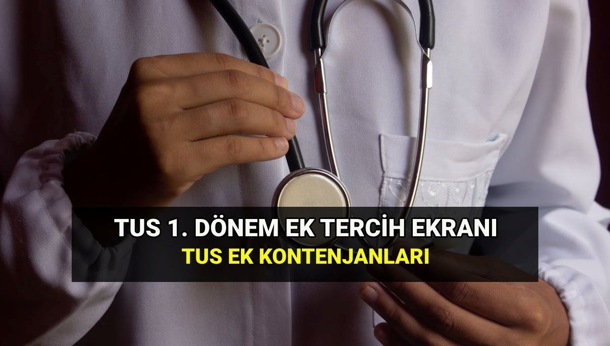 TUS 1. Dönem Ek Yerleştirme Kontenjanları Açıklandı: Ek Tercih Süreci Ne Zaman ve Nasıl İşleyecek?