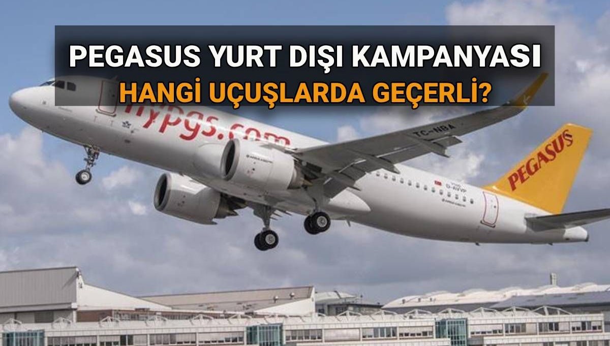 Pegasus'un 2025 Yılına Özel Yurt Dışı Uçuş Bilet Kampanyası: Hangi Seferlerden Yararlanabilirsiniz?