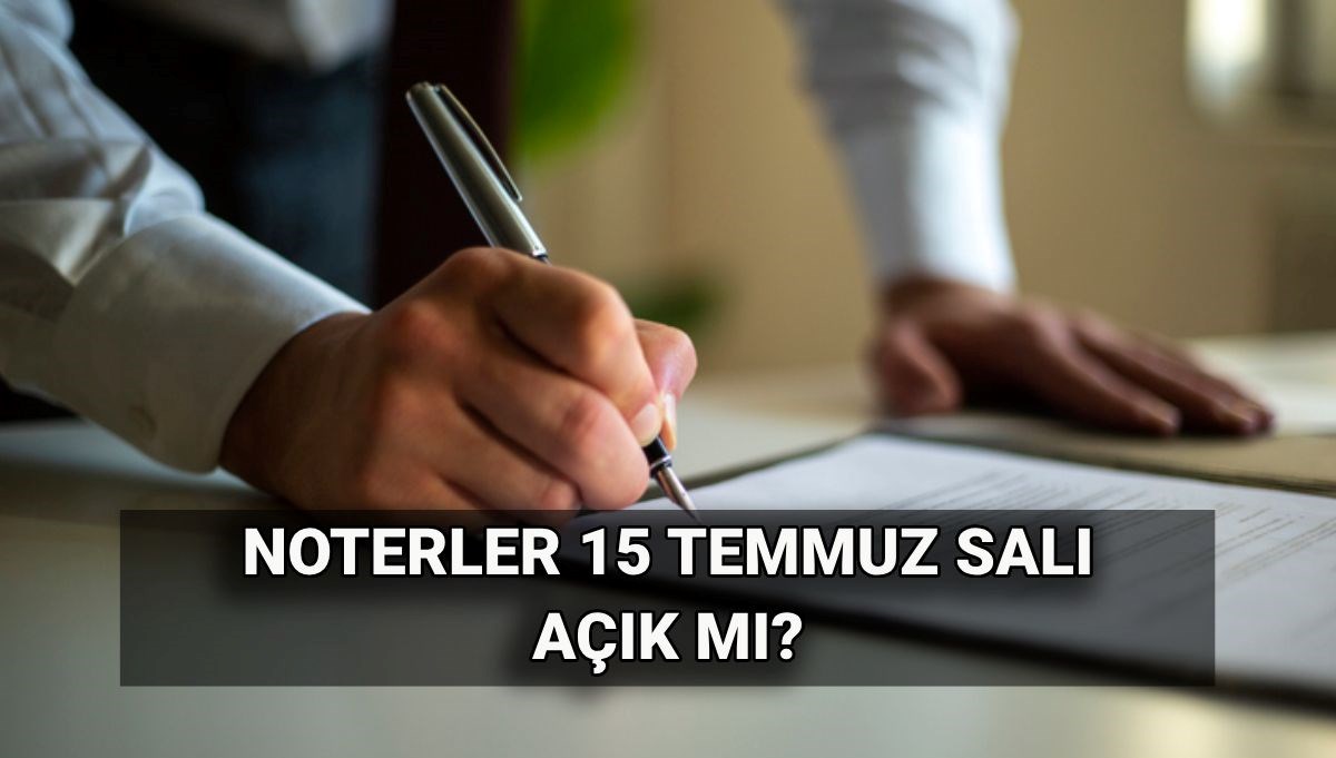15 Temmuz Salı Noterler Hizmet Veriyor mu? Tatil mi, Kapalı mı?