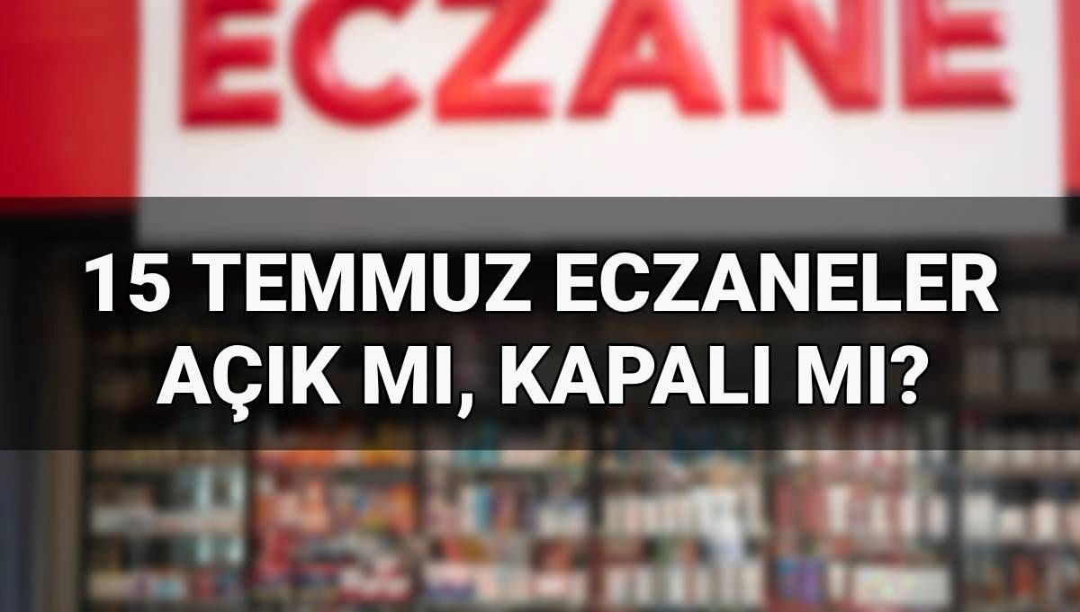 15 Temmuz’da Eczaneler Açık mı, Kapalı mı? Merak Edilenler!