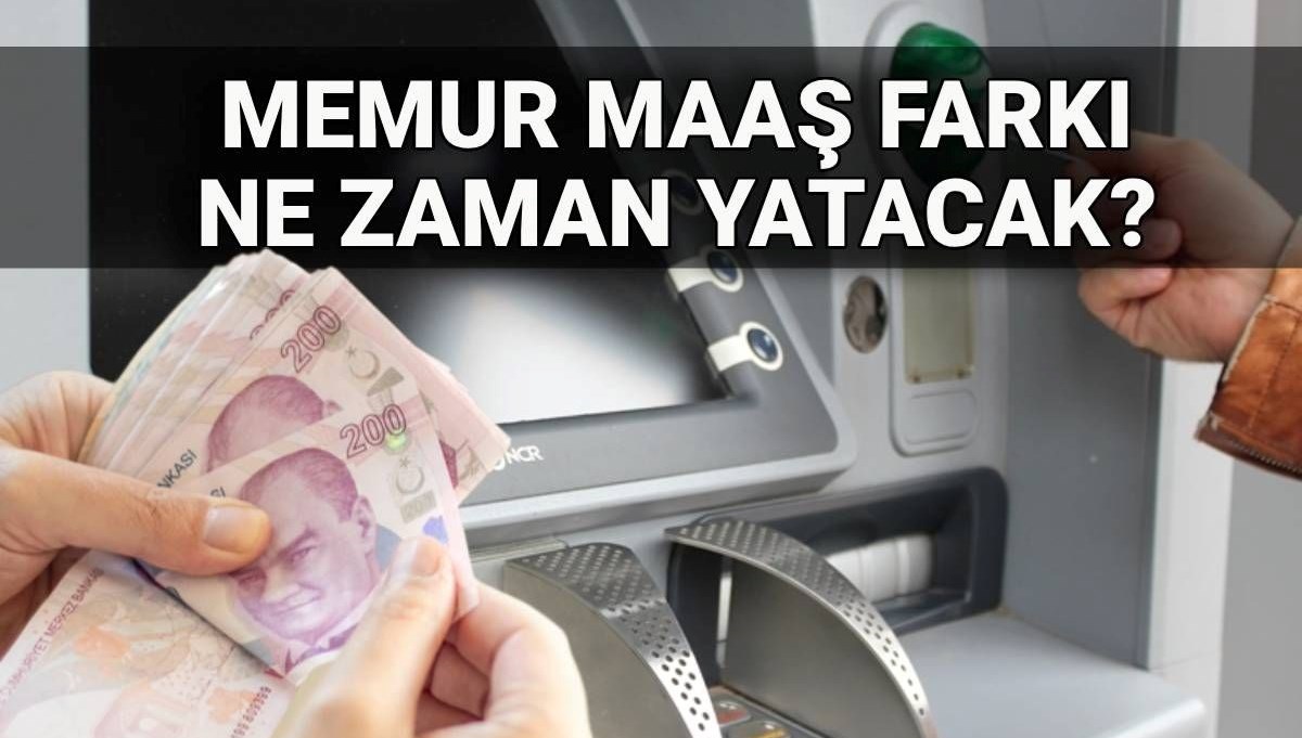Memur Maaş Farkları Ne Zaman Hesapta? 2025 Temmuz Dönemi Detayları!