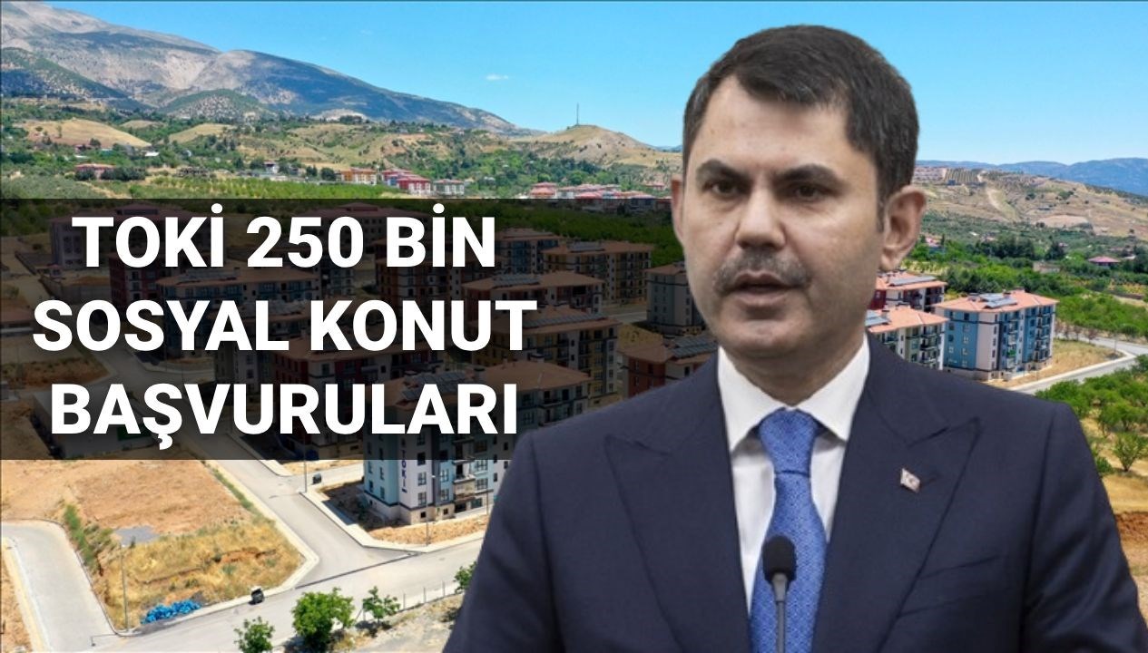 TOKİ’nin 250 Bin Sosyal Konut Projesi 2025: Başvuru Tarihleri Açıklandı! Bakan Kurum'dan Önemli Açıklama