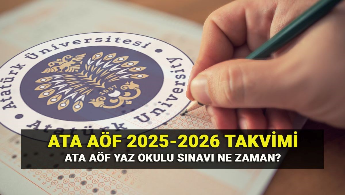 ATA AÖF Yaz Okulu Sınav Tarihleri: 2025-2026 Akademik Takvim Detayları