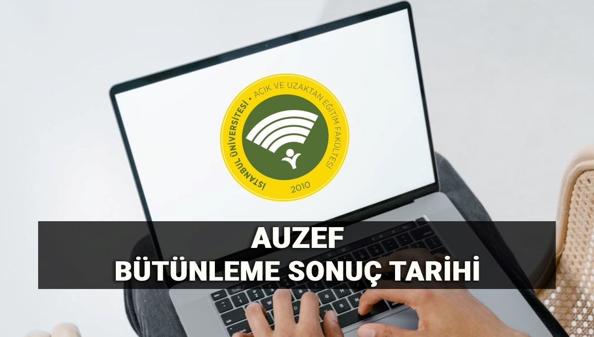 AUZEF Bütünleme Sonuçları İçin Gözler Tarihte: İstanbul Üniversitesi'nde Sonuçlar Ne Zaman Açıklanacak?