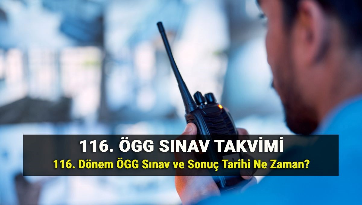 116. ÖGG Takvimi Açıklandı: EGM Özel Güvenlik Sınavı Giriş Belgeleri Ne Zaman Yayınlanacak? Sınav ve Sonuç Tarihleri!