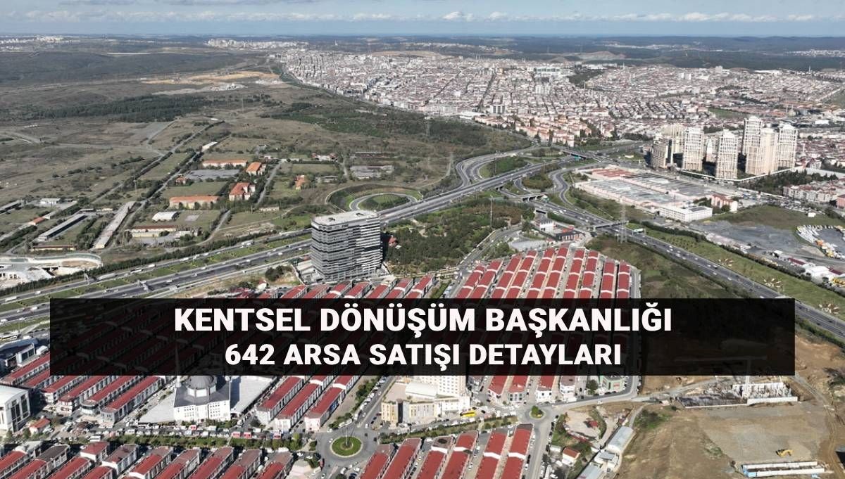 Kentsel Dönüşüm Başkanlığı'nın Arsa Satış İlanı: 56 İlde 642 Arsa Hangi Tarihte ve Nasıl Satılacak?