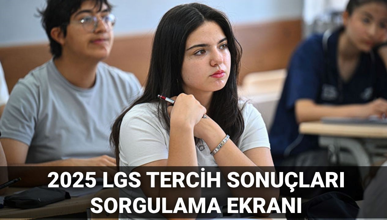 2025-2026 LGS Yerleştirme Sürecinin Tarihleri: Tercih Sonuçları Ne Zaman Açıklanacak?