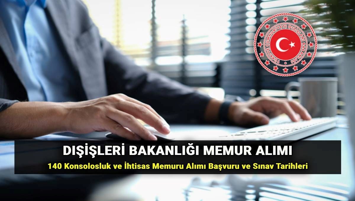 Dışişleri Bakanlığı'ndan Yeni İstihdam: 140 Konsolosluk ve İhtisas Memuru Alımı İçin Sınav Tarihleri ve Başvuru Kılavuzu!