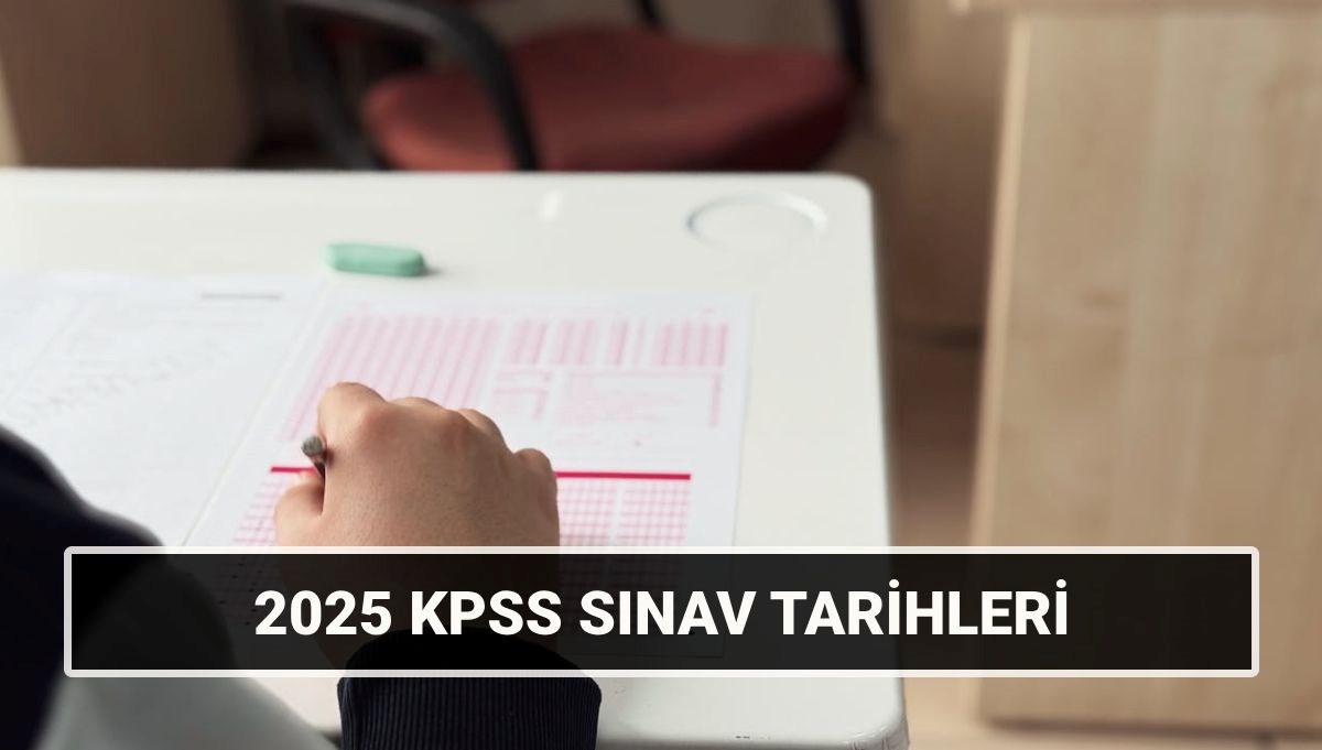 2025 KPSS Lisans Sınav Tarihleri Belli Oldu: Genel Kültür ve Alan Bilgisi Ne Zaman?