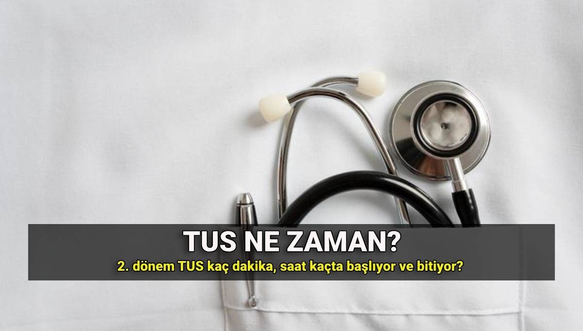 2025 TUS 2. Dönem Sınavı Ne Zaman? Süre ve Soru Sayısı Hakkında Her Şey!