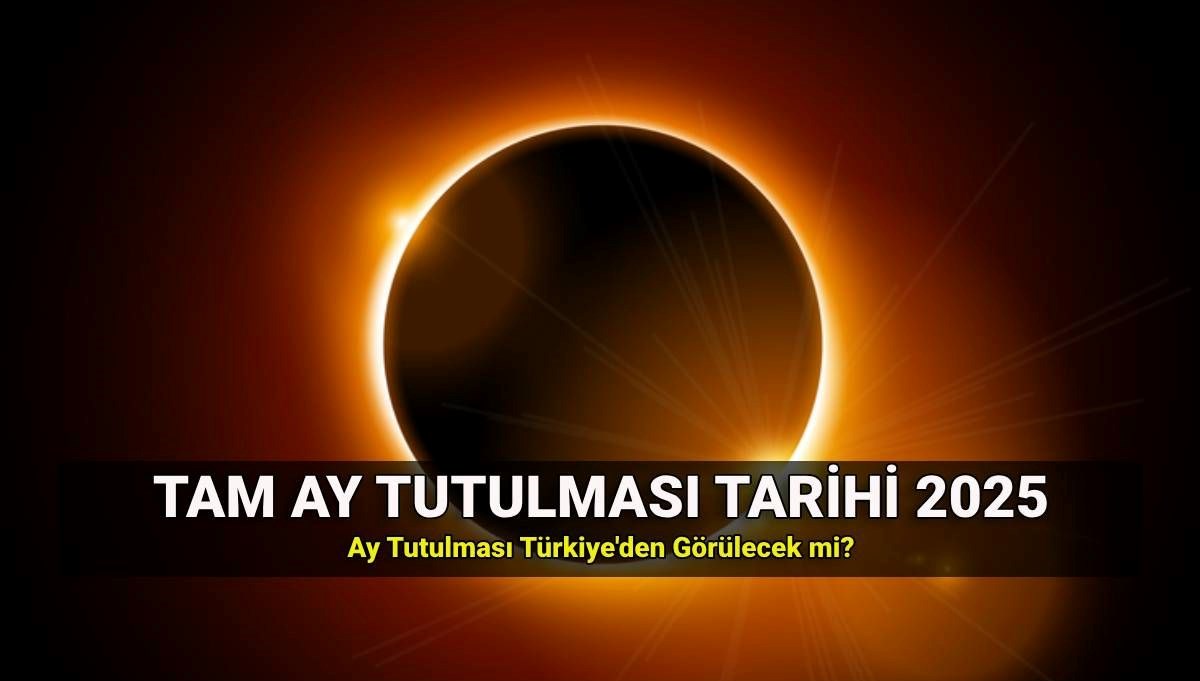 Ay Tutulması: 2025'te Türkiye'den İzlenebilecek Tam Tutulmanın Tarihi ve Detayları!