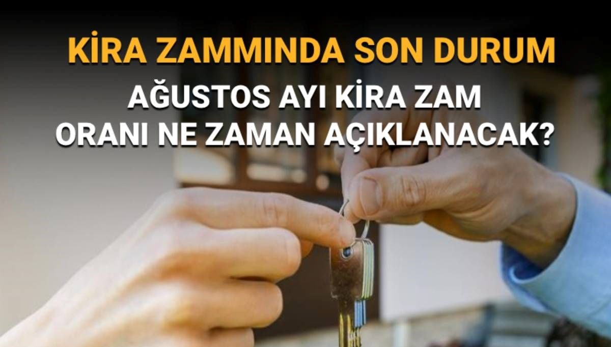Kira Artış Oranı Hakkında Gözler Açıklama Tarihinde! Ağustos Zammı Ne Zaman Belirli Olacak?